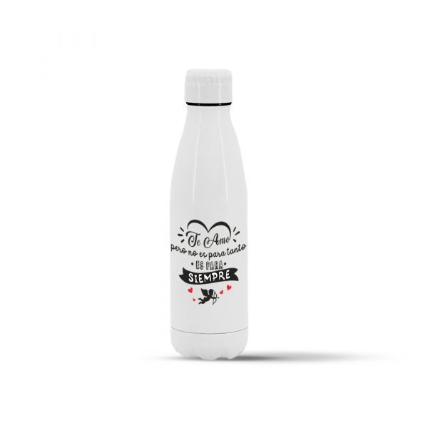Botella termo de acero inoxidable, San Valentín, es para siempre