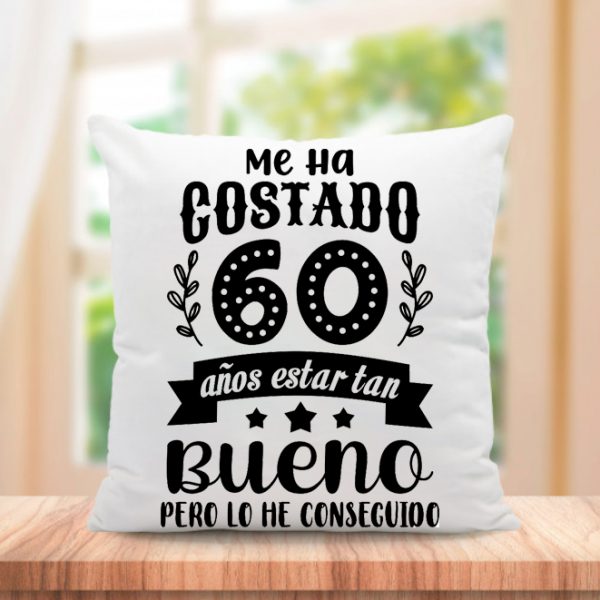Cojín personalizado, cumpleaños, Me ha costado estar tan bueno pero lo he conseguido