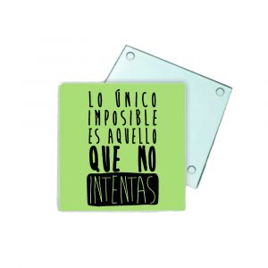 Posavasos de cristal, lo único imposible es aquello que no intentas