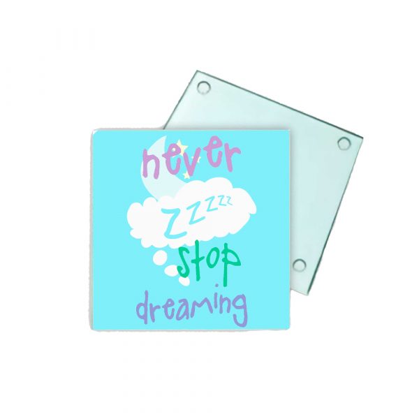Posavasos de cristal, never stop dreaming