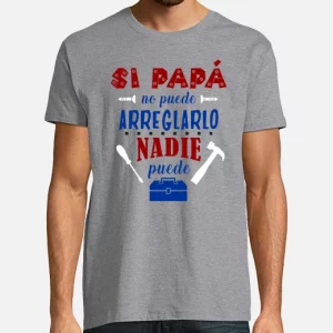 Camiseta de algodón, día del Padre si papá no puede arreglarlo nadie puede